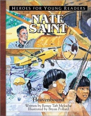 Nate Saint, Heavenbound by Renee Taft Meloche