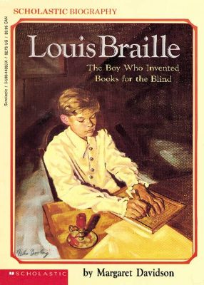 Louis Braille, The Boy Who Invented Books for the Blind by Margaret Davidson