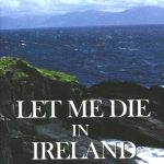 Let Me Die in Ireland by David W. Bercot