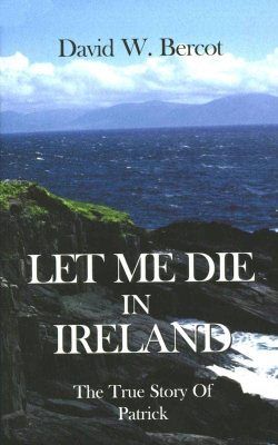 Let Me Die in Ireland by David W. Bercot