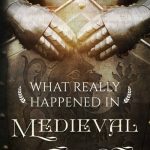 What Really Happened in Medieval Times by Terri Johnson