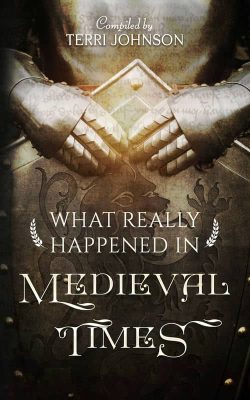 What Really Happened in Medieval Times by Terri Johnson