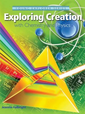 Exploring Creation With Chemistry and Physics by Jeannie Fulbright