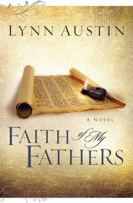 Faith of My Fathers by Lynn Austin