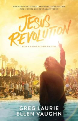 The Jesus Revolution by Greg Laurie and Ellen Vaughn