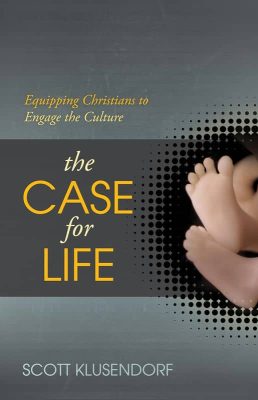 The Case for Life by Scott Klusendorf
