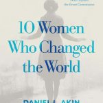 10 Women Who Changed the World by Daniel L. Akin