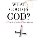 What Good is God? by Philip Yancey