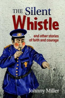 The Silent Whistle and Other Stories of Faith and Courage cover