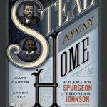 Steal Away Home by Matt Carter and Aaron Ivey