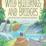 Wild Buildings and Bridges by Etta Kaner and Carl Wiens