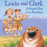 Lewis and Clark: A Prairie Dog for the President by Shirley Raye Redmond