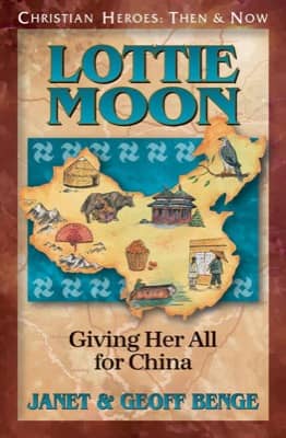 Lottie Moon: Giving Her All for China by Janet & Geoff Benge
