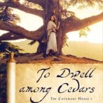 To Dwell among Cedars by Connilyn Cossette