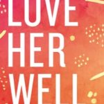 Love Her Well by Kari Kampakis