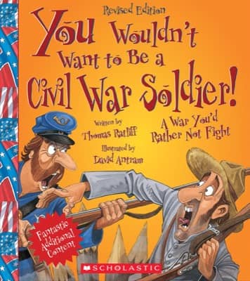 You Wouldn't Want to Be a Civil War Soldier by Thomas Ratliff
