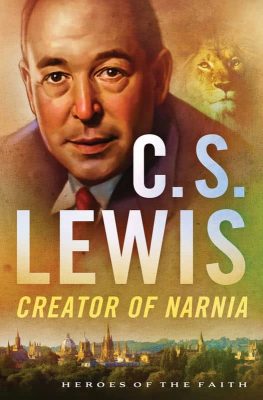 C. S. Lewis: Creator of Narnia by Sam Wellman