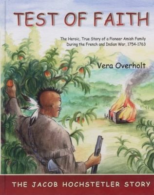 Test of Faith: The Jacob Hochstetler Story by Vera Overholt