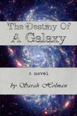 The Destiny of a Galaxy by Sarah Holman
