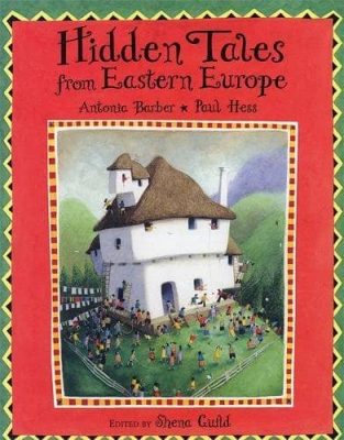 Hidden Tales of Eastern Europe retold by Antonia Barber