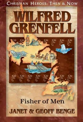 Wilfred Grenfell: Fisher of Men by Janet & Geoff Benge