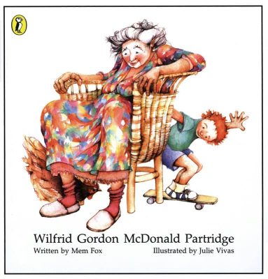 Wilfred Gordon McDonald Partridge by Mem Fox & Julie Vivas