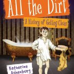 All the Dirt: A History of Getting Clean by Katherine Ashenburg