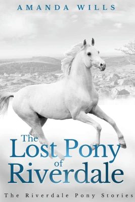 The Lost Pony of Riverdale by Amanda Wills