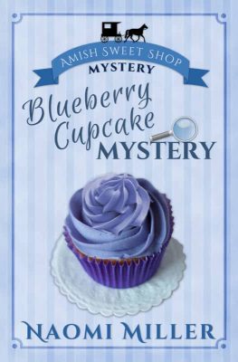 Blueberry Cupcake Mystery by Naomi Miller