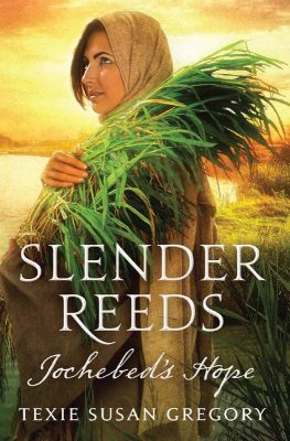 Slender Reeds: Jochebed's Hope by Texie Susan Gregory