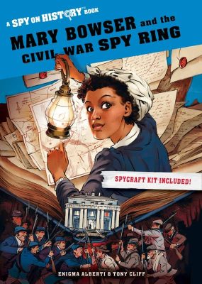 Spy on History: Mary Bowser and the Civil War Spy Ring by Enigma Alberti