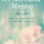 A Place Called Morning by Ann Tatlock