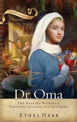 Dr. Oma: The Healing Wisdom of Countess Juliana von Stolberg by Ethel Herr