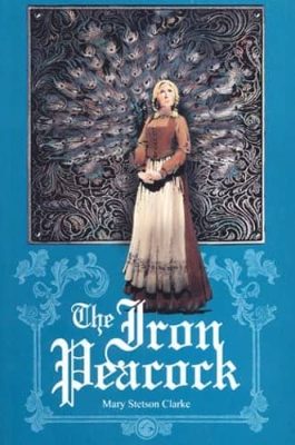 The Iron Peacock by Mary Stetson Clarke