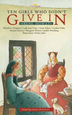 Ten Girls Who Didn't Give In by Irene Howat