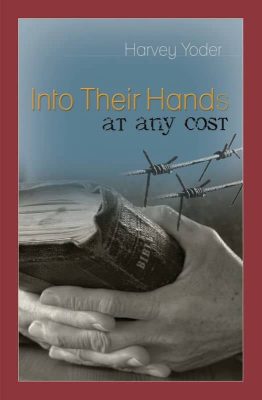 Into Their Hands at Any Cost by Harvey Yoder